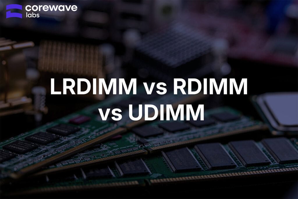 LRDIMM vs RDIMM vs UDIMM – DIMM Types Explained